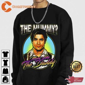 The Mummy More Like the Daddy T Shirt