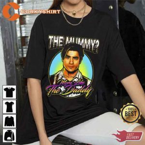 The Mummy More Like the Daddy T Shirt