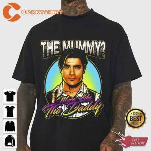 The Mummy More Like the Daddy T Shirt