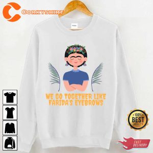 We Go Together Like Faridas Eyebrows Women Valentines Day Gift Unisex T-Shirt