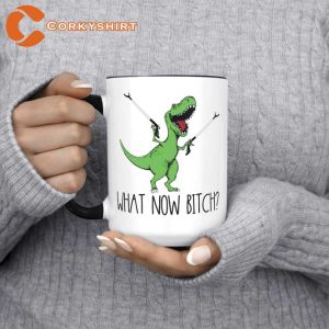 What Now Bitch T-Rex Dinosaur Mug