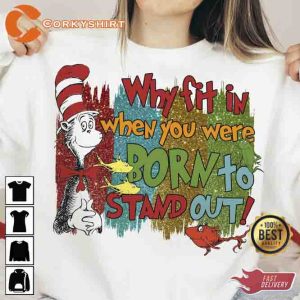 Why Fit In When You Were Borm To Stand Out Dr Suess Day Shirt