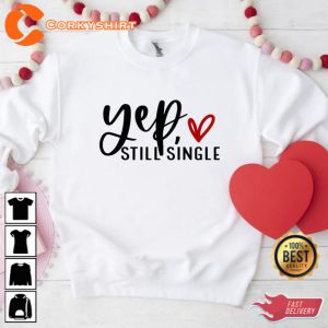 Yep Still Single Happy Valentines Day Shirt 1