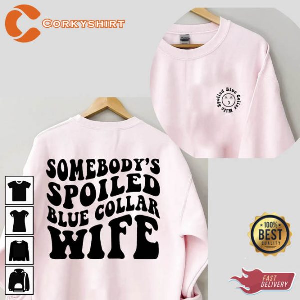 2 Side Some Body’s Spoiled Blue Collar Wife Shirt