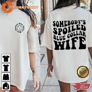 2 Side Some Body's Spoiled Blue Collar Wife Shirt