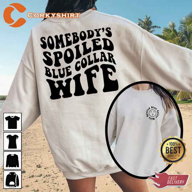 2 Side Some Body's Spoiled Blue Collar Wife Shirt