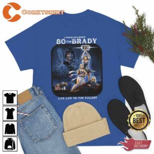 80 For Brady Live Life To Fullest Shirt4