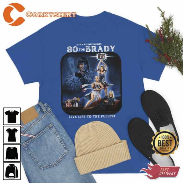 80 For Brady Live Life To Fullest Shirt