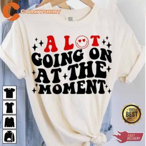 A Lot Going On At The Moment Face T-shirt1