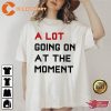 A Lot Going On At The Moment Music Concert Swifties T-Shirt