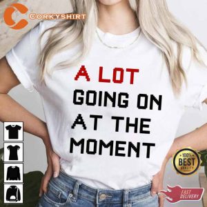 A Lot Going On At The Moment Music Concert Swifties T-Shirt