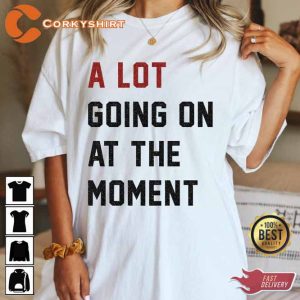 A Lot Going On At The Moment Shirt2