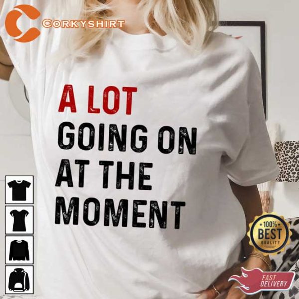 A Lot Going On At The Moment Trendy Music Concert Tour T-Shirt