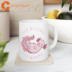 Cute Axolotl Fuck Bitches Get Worms Ceramic Coffee Mug