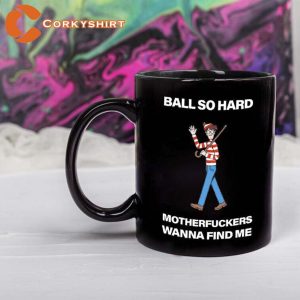 Ball So Hard Motherfckers Wanna Find Me Mug (1)
