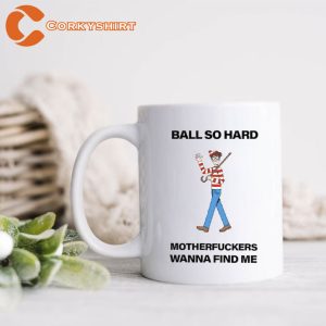 Ball So Hard Motherfckers Wanna Find Me Mug (2)