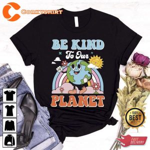 Be Kind To Our Planet Earth Day Shirts