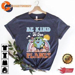 Be Kind To Our Planet T Shirt Environmental Gifts