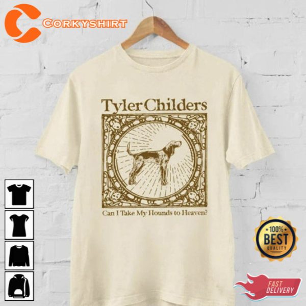 Can I Take My Hounds to Heaven Shirt Tyler Childers Album