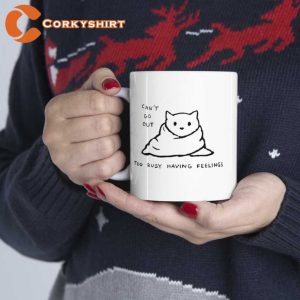 Cant Go Out Too Busy Having Feelings Cat Mug 1