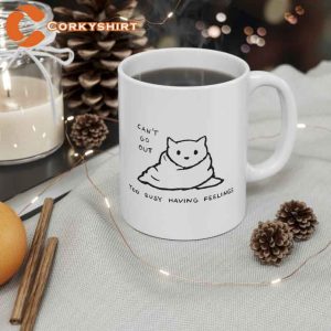 Cant Go Out Too Busy Having Feelings Cat Mug 2