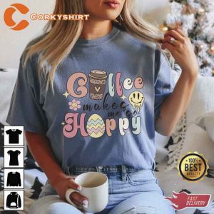 Coffee Makes Me so Happy T-shirt3