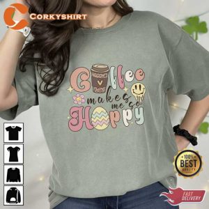 Coffee Makes Me so Happy T-shirt4