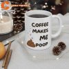 Coffee Makes me Poop Cute White Glossy Ceramic Mug