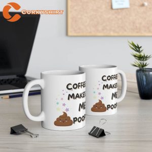 Coffee Makes me Poop Cute Ceramic Mug2