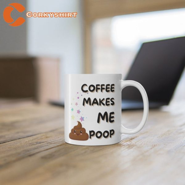 Coffee Makes me Poop Cute White Glossy Ceramic Mug