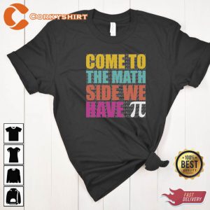 Come To The Math Side We Have Pi Day Shirts