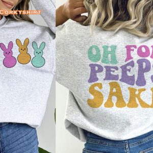 Cute Easter Day Oh For Peeps Sake 2 Sides Shirt