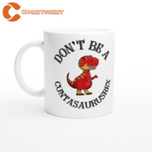 Don’t Be A Cuntasaurusrex Adult Humour Mug