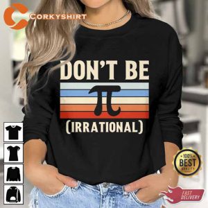 Don't Be Irrational Pi Day Sweatshirt