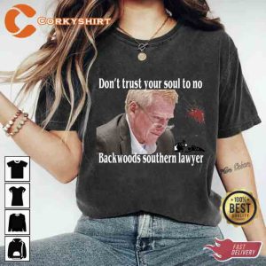 Dont Trust Your Soul To No Backwoods Southern Lawyer Reba Lyrics Murdaugh Murder Shirt