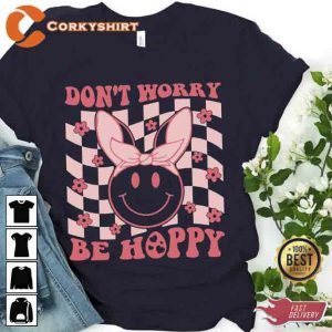 Dont Worry Be Happy Easter Shirt