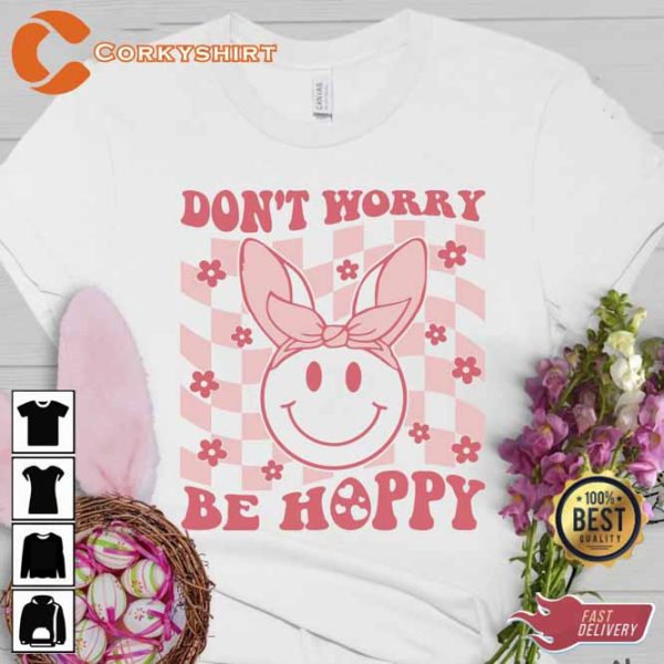 Dont Worry Be Happy Easter Shirt