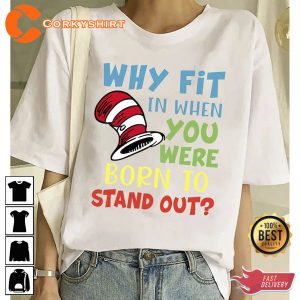 Dr Seuss Why Fit In When You Were Born To Stand Out TShirt4