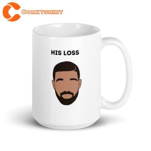 Drake Her Loss Spoof His Loss Hip Hop Rap Fan Coffee Mug4