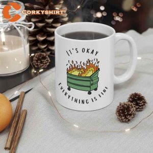 Its Okay Everything is Fine Dumpster Fire Best Ceramic Coffee Mug