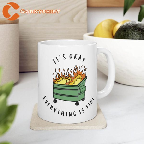 Its Okay Everything is Fine Dumpster Fire Best Ceramic Coffee Mug