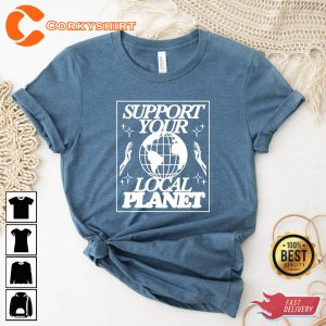 Earth Day 2023 Support Your Local Planet Shirt