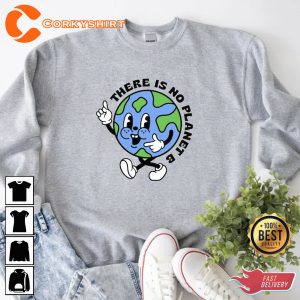 Earth Day There Is No Planet B Sweatshirt