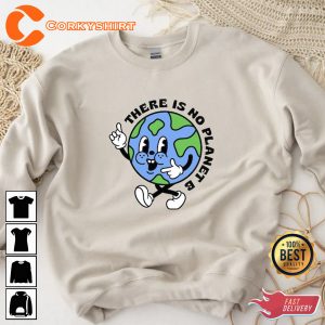 Earth Day There Is No Planet B Sweatshirt