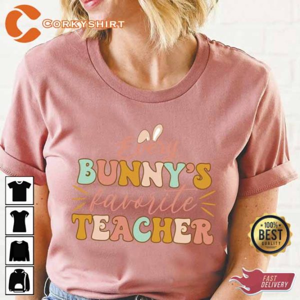 Every Bunny Favorite Teacher Shirt