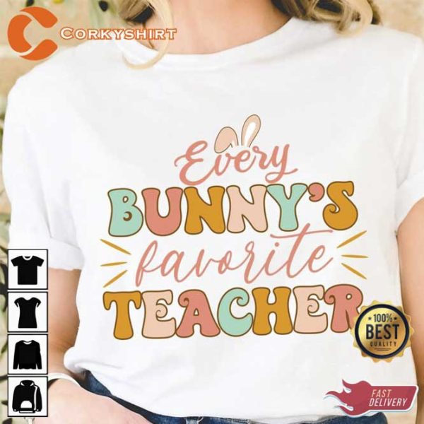 Every Bunny Favorite Teacher Shirt