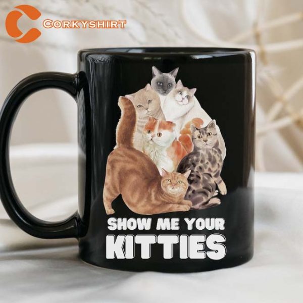 Funny Cat Show Me Your Kitties Mug