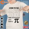 Funny Come To The Math Side We Have Pi Day Shirt