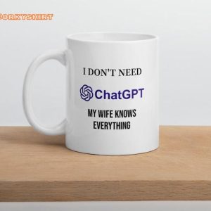 Funny I Don't Need ChatGPT My Wife Knows Everything Gift for Him Coffee Mug2