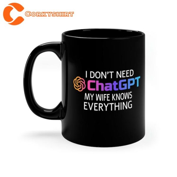 Funny Meme I Fon’t Need ChatGPT My Wife Knows Everything Mug